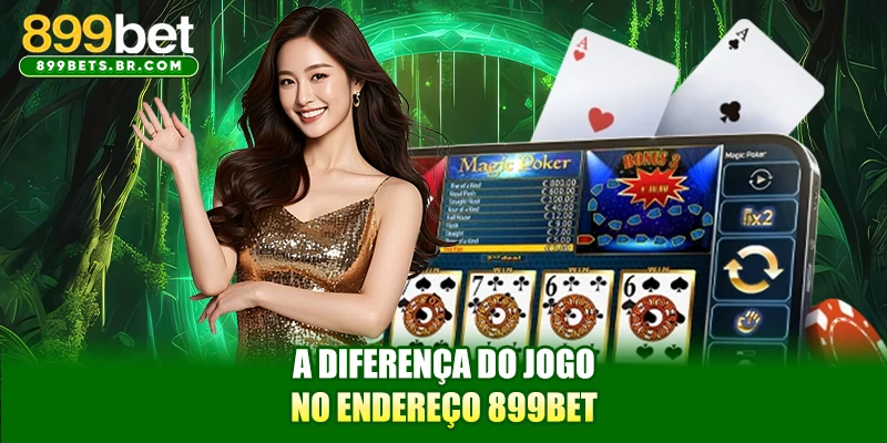 A diferença do jogo no endereço 899BET