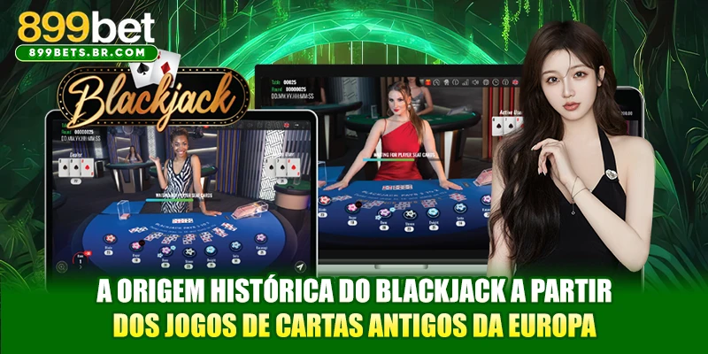A origem histórica do Blackjack a partir dos jogos de cartas antigos da Europa
