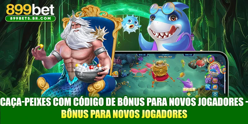 Caça-peixes com código de bônus para novos jogadores - Bônus para novos jogadores