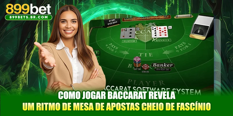 Como jogar Baccarat revela um ritmo de mesa de apostas cheio de fascínio