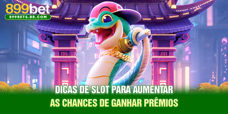 Dicas de slot para aumentar as chances de ganhar prêmios
