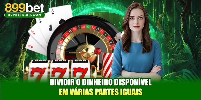 Dividir o dinheiro disponível em várias partes iguais