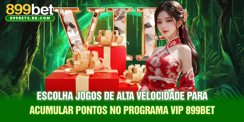 Escolha jogos de alta velocidade para acumular pontos no Programa VIP 899BET