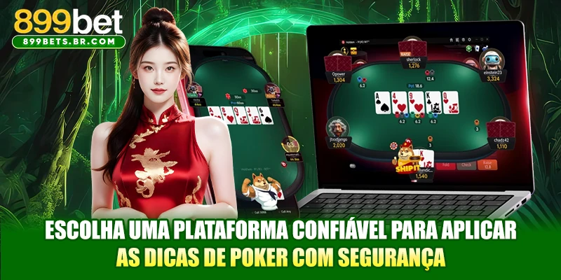 Escolha uma plataforma confiável para aplicar as dicas de Poker com segurança