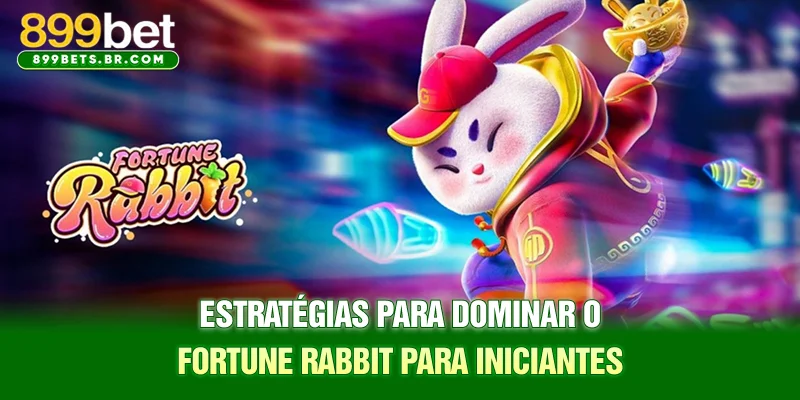 Estratégias para dominar o Fortune Rabbit para iniciantes
