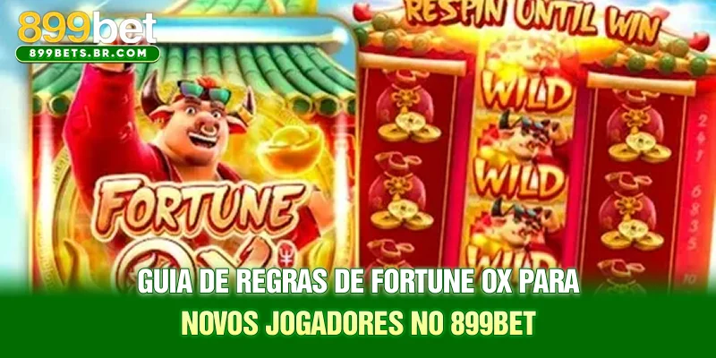 Guia de regras de Fortune Ox para novos jogadores no 899BET