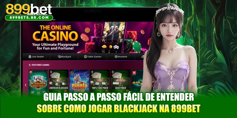 Guia passo a passo fácil de entender sobre como jogar Blackjack na 899BET