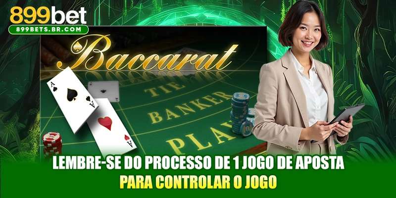 Lembre-se do processo de 1 jogo de aposta para controlar o jogo