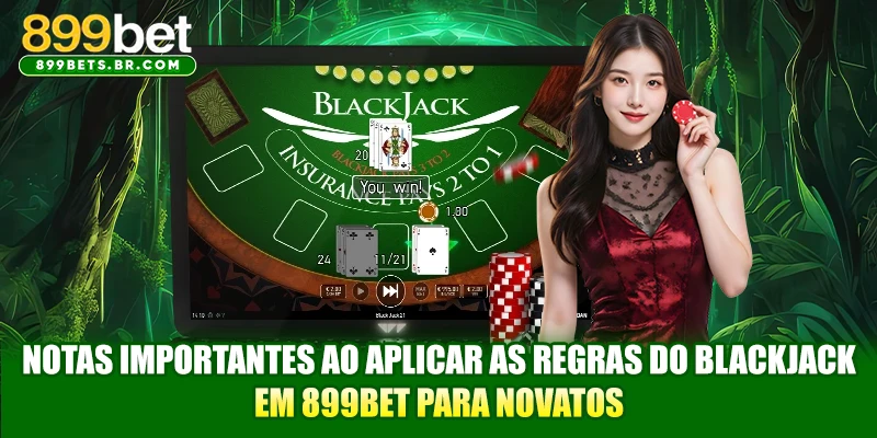 Notas importantes ao aplicar as Regras do Blackjack em 899BET para novatos