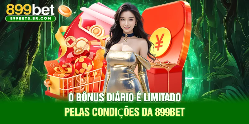 O bônus diário é limitado pelas condições da 899BET