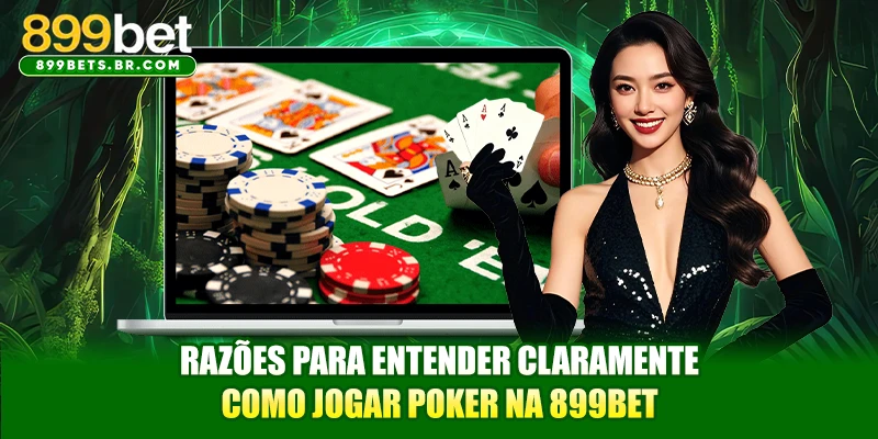 Razões para entender claramente como jogar Poker na 899BET