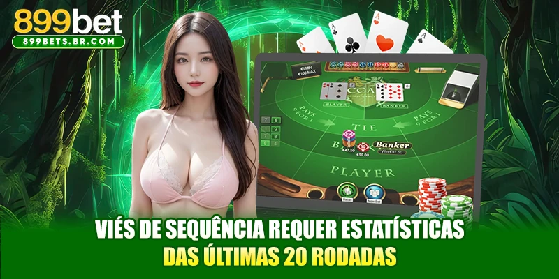Viés de sequência requer estatísticas das últimas 20 rodadas