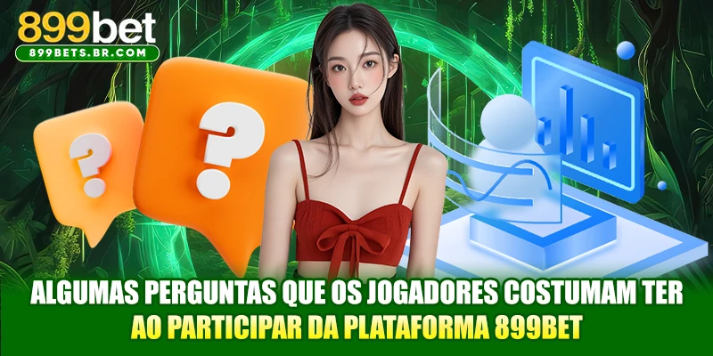 Algumas perguntas que os jogadores costumam ter ao participar da plataforma 899BET